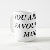 Tu es mon MUG préféré ! (Devant gauche)