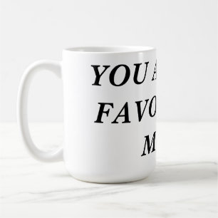 Tu es mon MUG préféré !