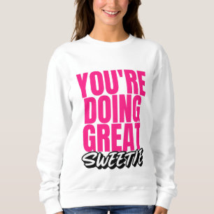 Tu fais du super gentil ! Sweatshirt