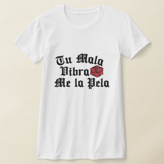 Tu Mala Vibra me la pela tshirt (Laagn)
