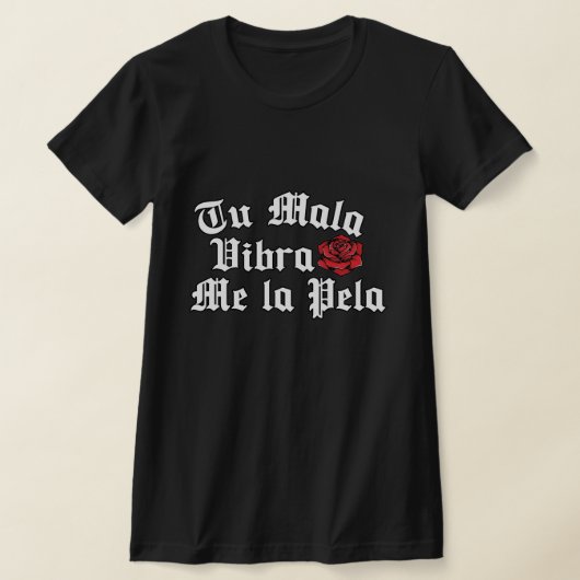 Tu Mala Vibra me la pela tshirt (Laagn)