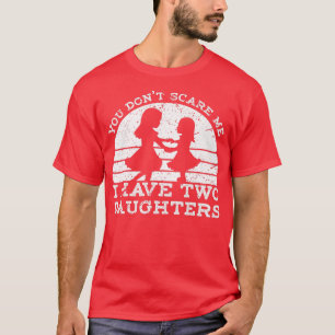 Tu ne me fais pas peur J'ai deux filles T-shirt Fa