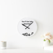 Tu seras en retard de toute façon ! Horloge (Maison)