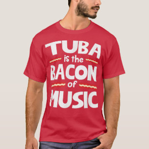 Tuba is de bacon of Music T-shirt