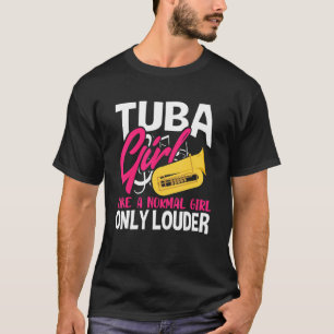 Tuba Meisje Als Een Normaal Meisje Alleen Luider B T-shirt