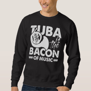Tuba Player Musician Tuba is de bacon van muziek Trui