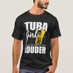 Tuba speler cadeau idee als een normaal meisje maa t-shirt