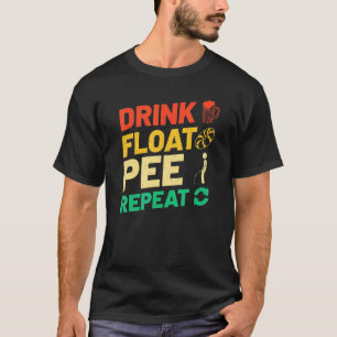 Tubing Drink Float Pee Repeat Summer Float T T-shirt