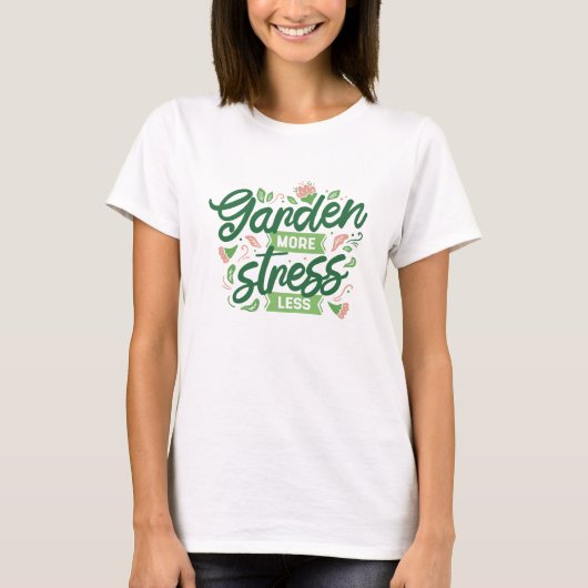 Tuin Meer Stress Minder T-shirt (Voorkant)