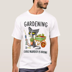 Tuinbouw omdat moord een verkeerde tuinbouwer is t-shirt