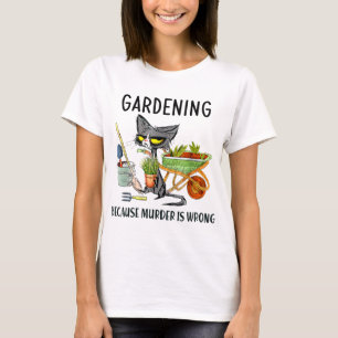 Tuinbouw omdat moord een verkeerde tuinbouwer is t-shirt