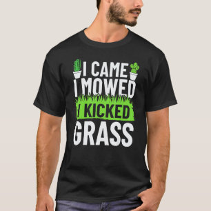 Tuinieren 4\Ik Kwam Ik Maide Ik Trapte Gras Tuinma T-shirt