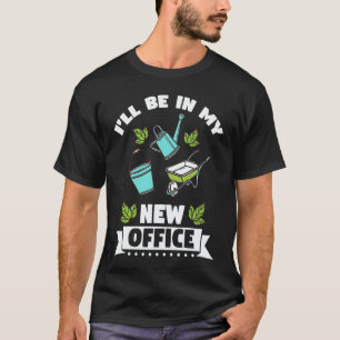 Tuinieren 4\Ik zal in mijn nieuwe kantoor tuin zij T-shirt