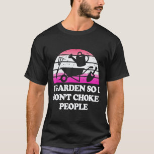 Tuinieren 4\Tuinier Ik tuinier dus ik verstik me T-shirt