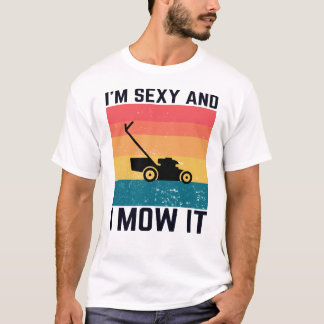 Tuinieren humor cadeau - Ik ben Sexy en ik maai he T-shirt