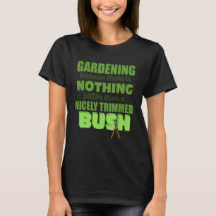 Tuinieren Niets Beters Dan Een Net Gesnoeide Strui T-shirt