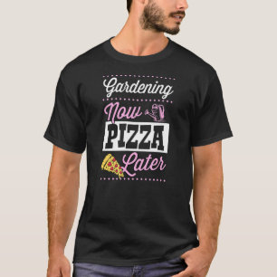Tuinieren Nu Pizza Later Schattig Trendy Pizza 1 T-shirt