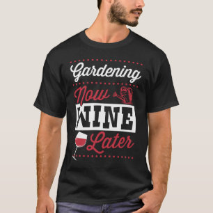 Tuinieren Nu Wijn Later Schattige Trendy Wijn T-shirt