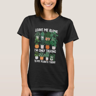 Tuinieren Potted Plant Laat Me Met Rust Ik Praat A T-shirt