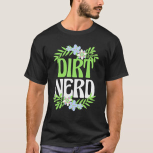 Tuinieren Tee Aarde Nerd Bloem Tuin Plant Ontwerp T-shirt