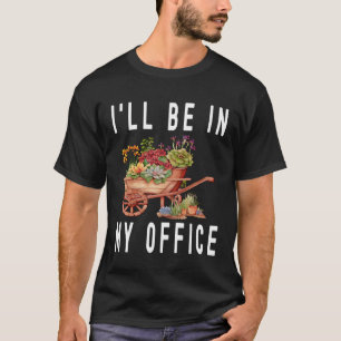 Tuinierskar Trolley Flower Ik zit in mijn Kantoor T-shirt