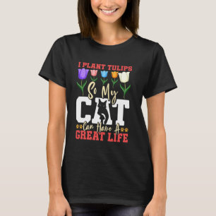 Tuinman IK PLANT TULPEN ZODAT DE KAT EEN PRACHTIG T-shirt