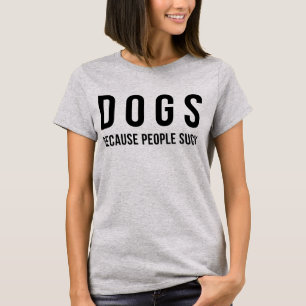 Tumblr T-shirt-honden omdat mensen zeuren T-shirt