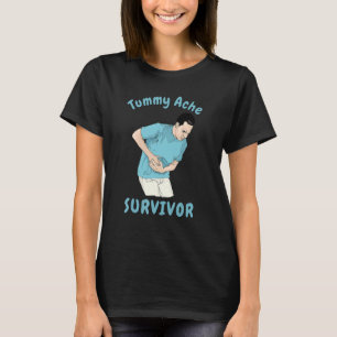 TUMMY ACHE SURVIVOR Sarcastic Stomach Cramps Pai T-shirt