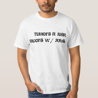 Tuners zijn slechts rijkers met banen. t-shirt