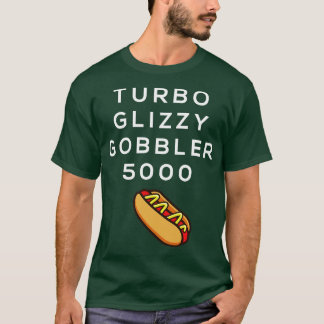 Turbo glizzy gobbler 5000 t-shirt