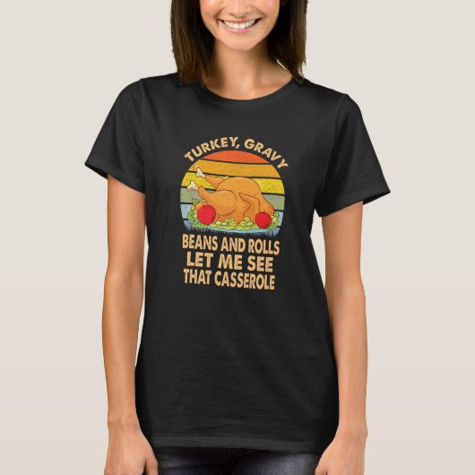 Turkey Gravy Beans And Rolls Let Me See That Casse T-shirt (Voorkant)