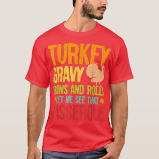 Turkey Gravy Beans & Rolls Let Me See That Cassero T-shirt