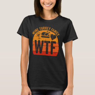 Turkije Dag WTF Wijn Turkije Familie Thanksgiving T-shirt