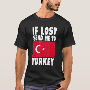 Turkije Vlagontwerp Als verloren, stuur me naar T T-shirt