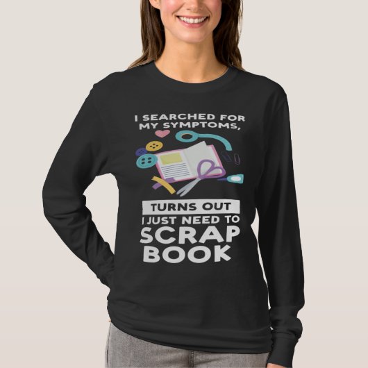 turns out I need scrapbook scrapbooking T-shirt (Voorkant)