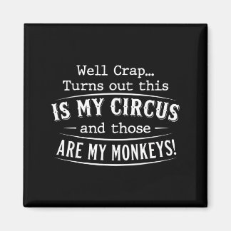 Turns out this is my circus monkeys funny quote  magneet