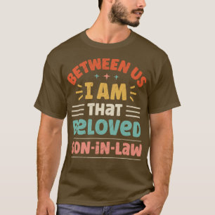 Tussen ons ben ik die geliefde schoonzoon t-shirt