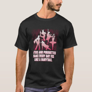 Tutus en pirouettes maken elke dag een sprookje t-shirt