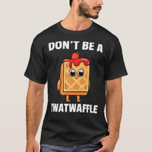 Twatwaffle is geen T-shirt van Humor met twatwafel