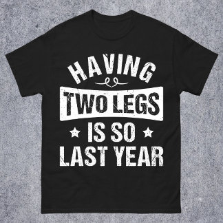 Twee Benen Hebben Is Zo Vorige Jaar - Amputatie Ca T-shirt