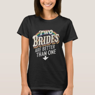 Twee bruiden zijn beter dan één lesbisch huwelijk  t-shirt