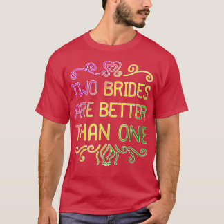 Twee bruiden zijn beter dan één lesbische bruiloft t-shirt