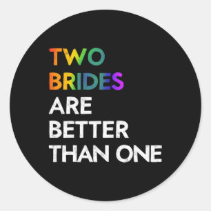 Twee bruiden zijn beter dan één T-shirt Lgbt Lesbi Ronde Sticker