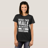 Twee mannetjes voor een trio single vrouw vies Hum T-shirt (Voorkant volledig)