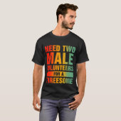 Twee mannetjes voor een trio single vrouw vies Hum T-shirt (Voorkant volledig)