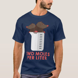 Twee Moles per liter Shirt - Funny Chemistry T-shi