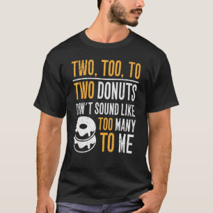 Twee ook, twee donuts klinken niet als te Man T-shirt