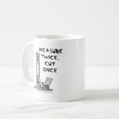 Tweemaal Meten Voor Je Eén Keer Snijdt Grappige Mo Koffiemok (Voorkant links)