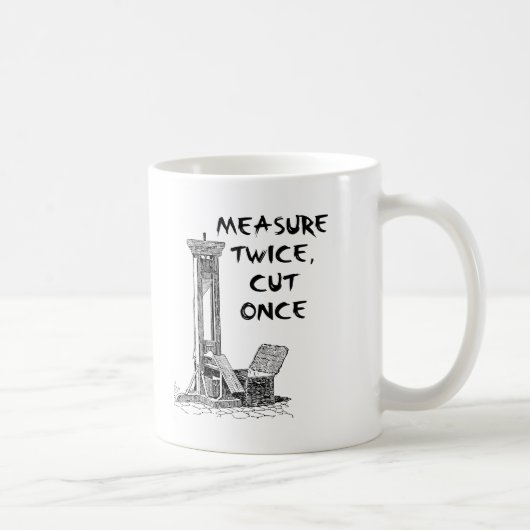 Tweemaal Meten Voor Je Eén Keer Snijdt Grappige Mo Koffiemok (Rechts)
