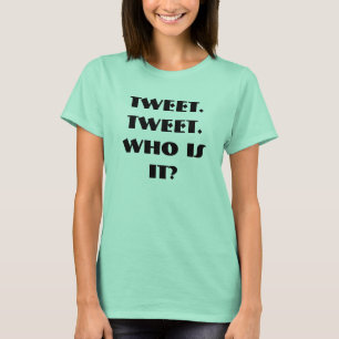 Tweet. Tweet. Qui est-ce ? T-shirt femme
